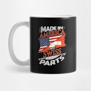 Made In America With Swiss Parts - Gift for Swiss From Switzerland Mug